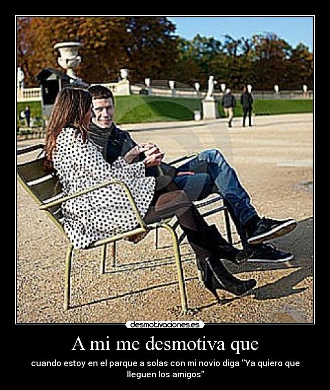 A mi me desmotiva que -