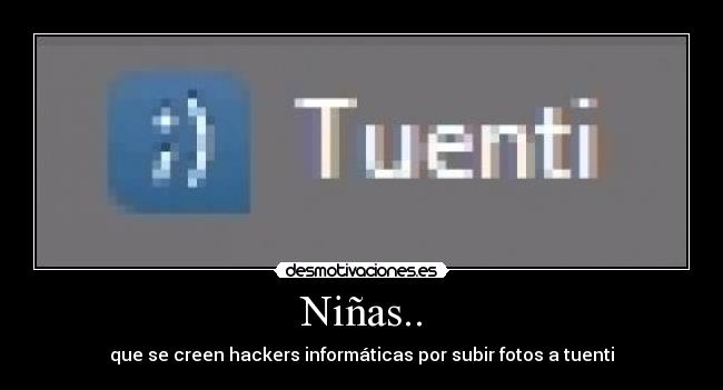 Niñas.. - que se creen hackers informáticas por subir fotos a tuenti