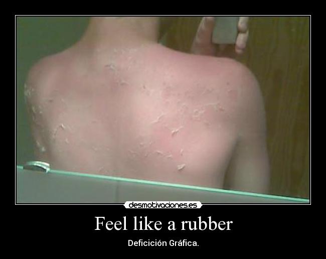 Feel like a rubber - 