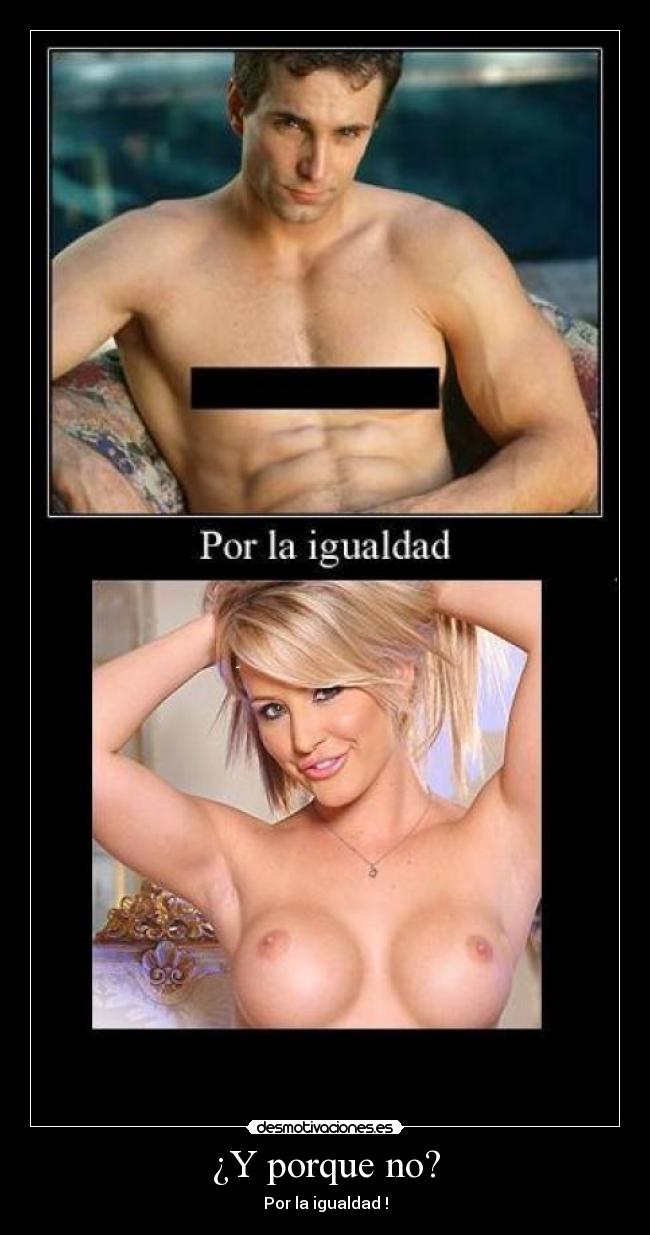 ¿Y porque no? - Por la igualdad !
