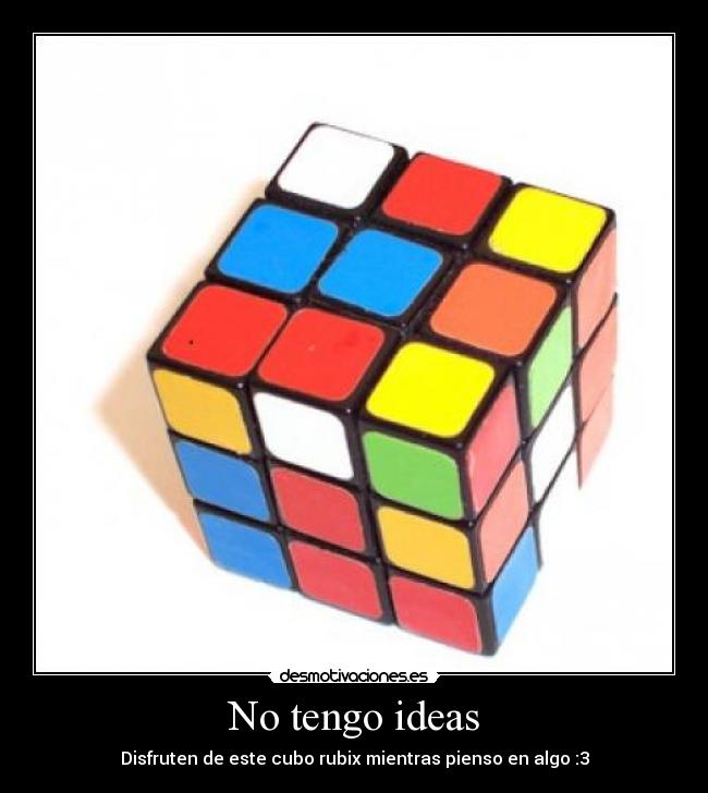 No tengo ideas - Disfruten de este cubo rubix mientras pienso en algo :3