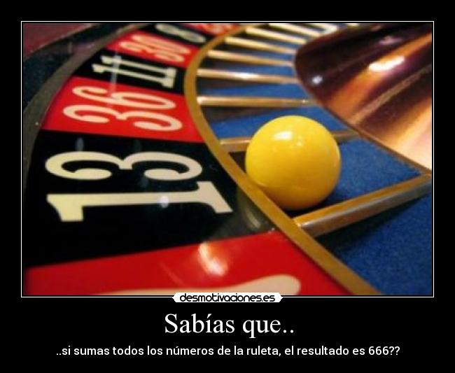 Sabías que.. - ..si sumas todos los números de la ruleta, el resultado es 666??