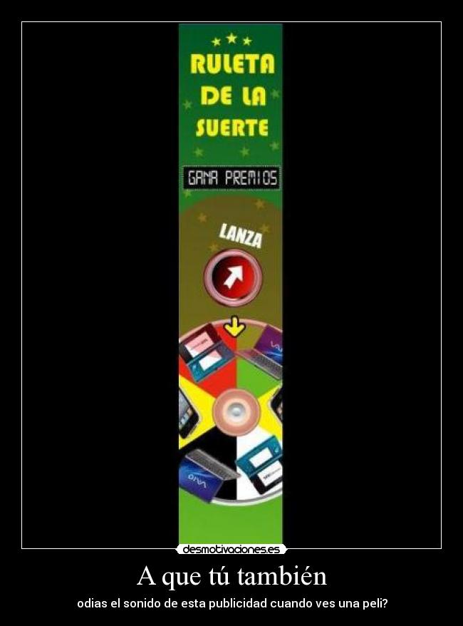 A que tú también - odias el sonido de esta publicidad cuando ves una peli?