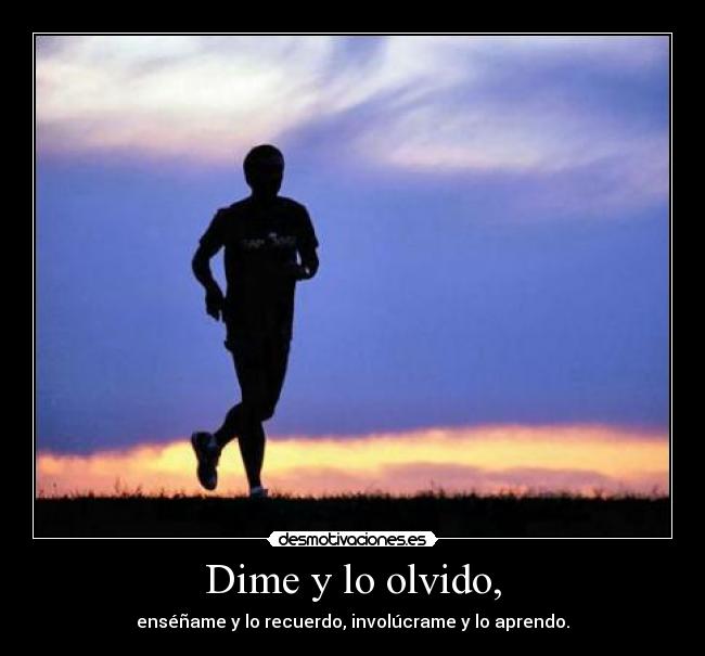 Dime y lo olvido, - 