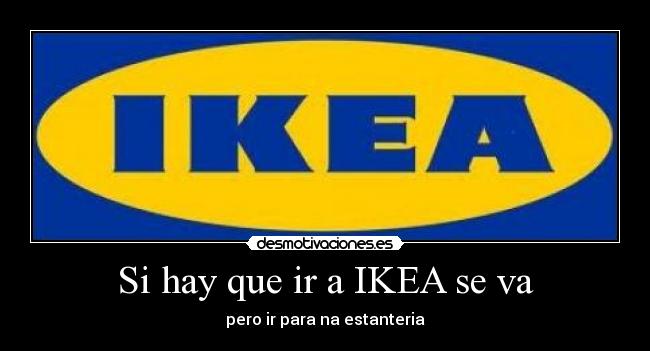 Si hay que ir a IKEA se va -