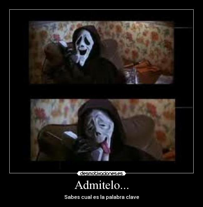 Admitelo... - Sabes cual es la palabra clave