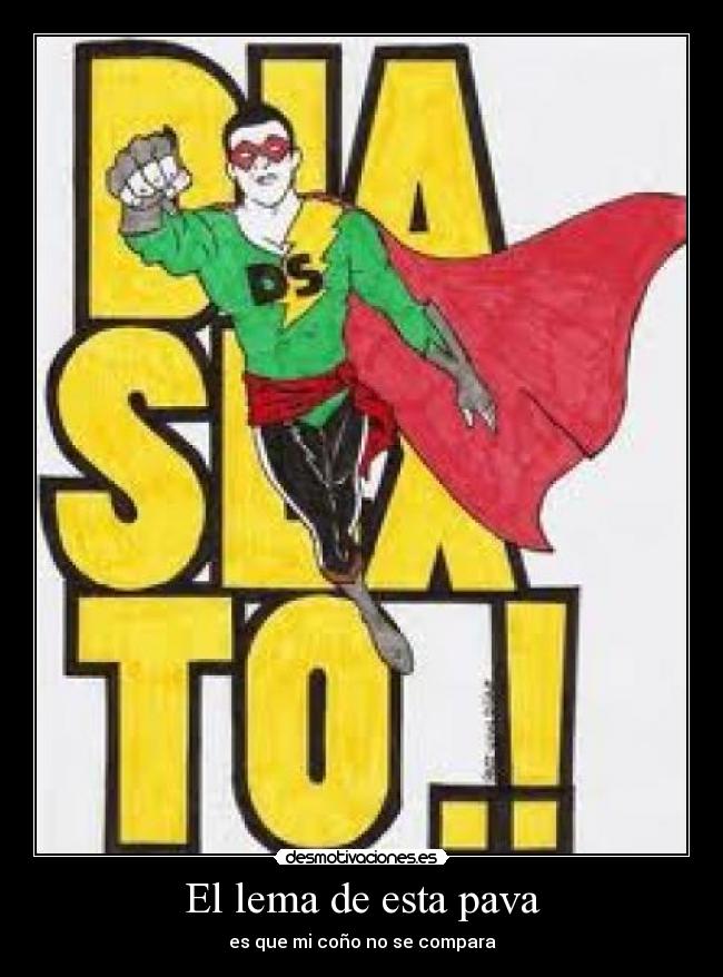 El lema de esta pava - es que mi coño no se compara