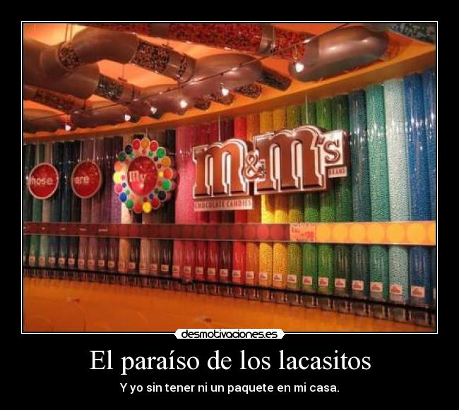 El paraíso de los lacasitos - Y yo sin tener ni un paquete en mi casa.