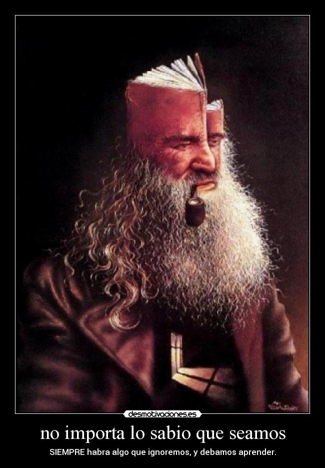 no importa lo sabio que seamos -