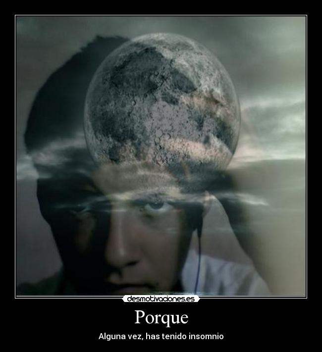Porque - Alguna vez, has tenido insomnio