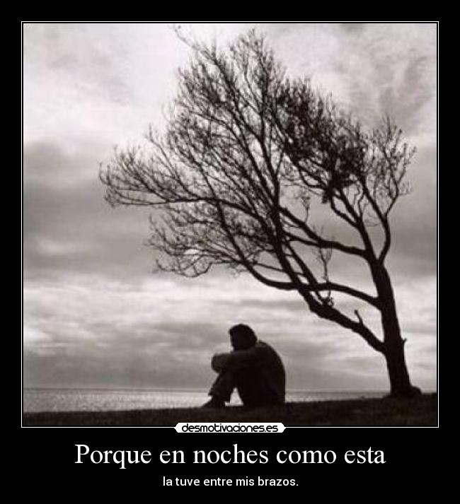 Porque en noches como esta - la tuve entre mis brazos.