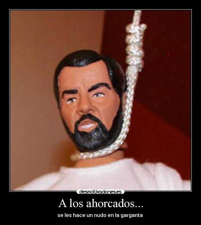 A los ahorcados... -