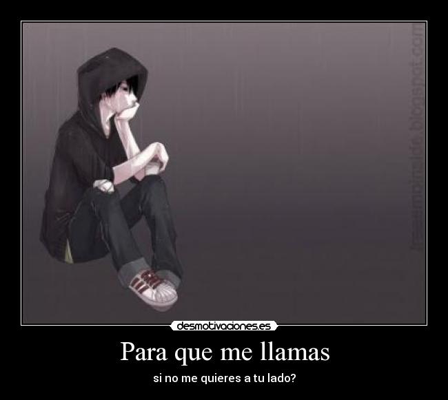 Para que me llamas - si no me quieres a tu lado?