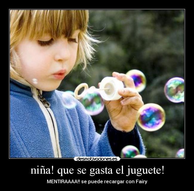 niña! que se gasta el juguete! - MENTIRAAAA!! se puede recargar con Fairy