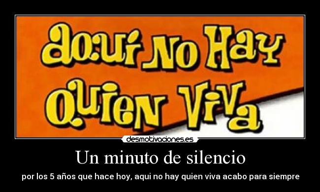 Un minuto de silencio - por los 5 años que hace hoy, aqui no hay quien viva acabo para siempre