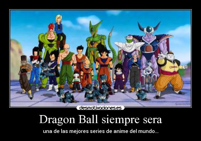 Dragon Ball siempre sera - una de las mejores series de anime del mundo...