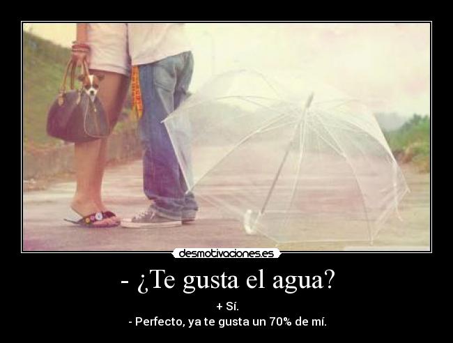 - ¿Te gusta el agua? -