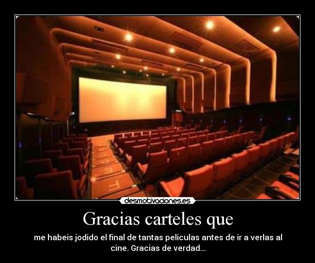 Gracias carteles que - me habeis jodido el final de tantas peliculas antes de ir a verlas al
cine. Gracias de verdad...