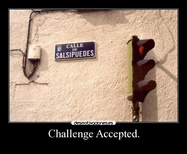 Challenge Accepted. -