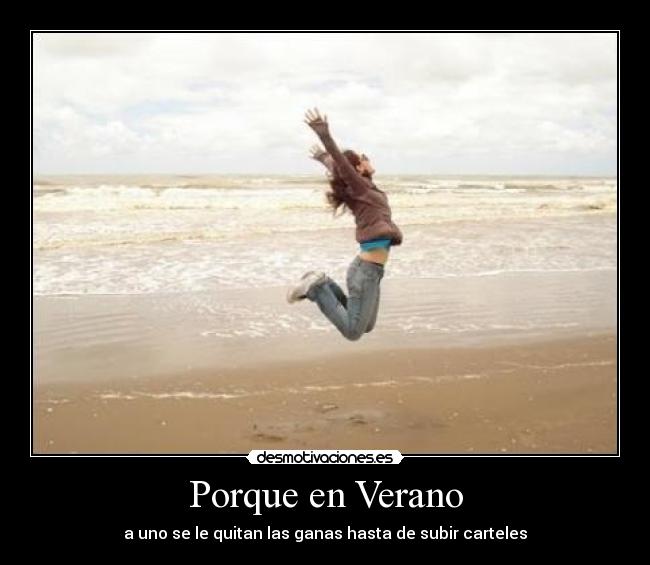 Porque en Verano - a uno se le quitan las ganas hasta de subir carteles