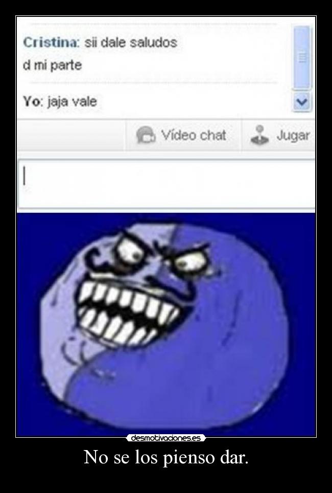 No se los pienso dar. -