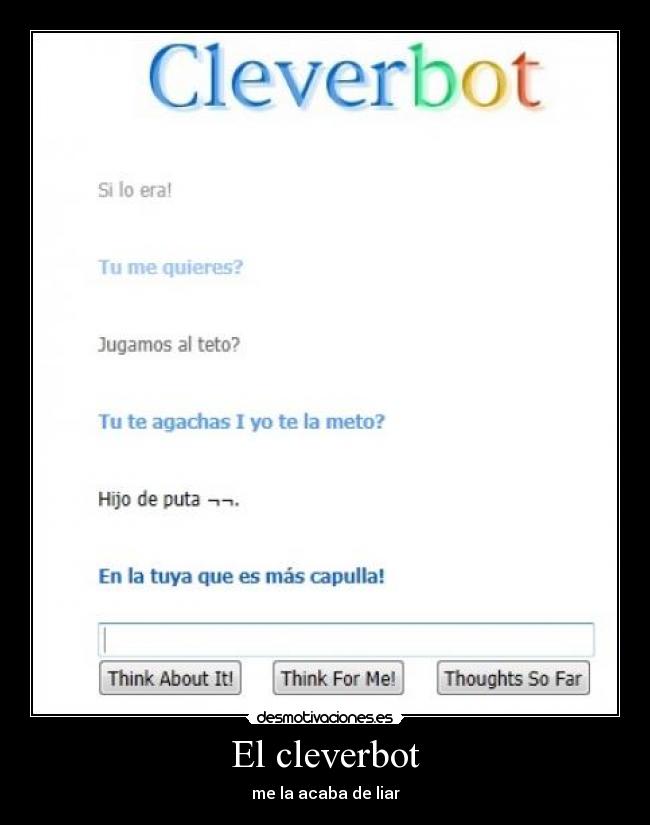 El cleverbot - me la acaba de liar
