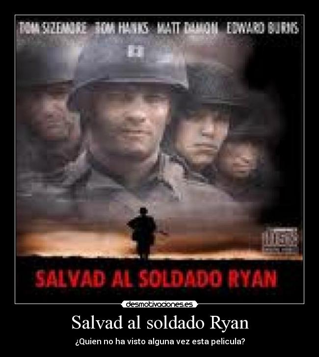 Salvad al soldado Ryan - ¿Quien no ha visto alguna vez esta pelicula?