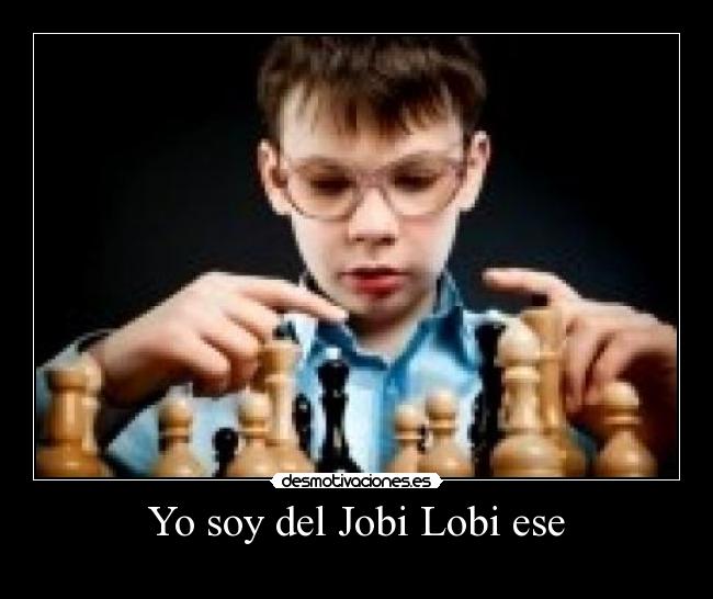 Yo soy del Jobi Lobi ese - 