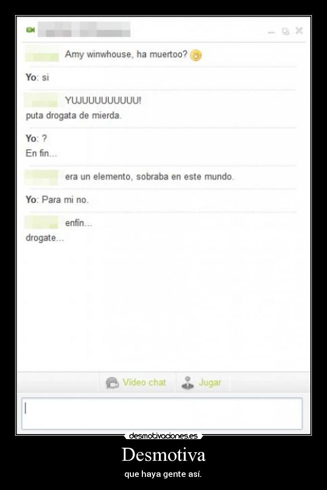 Desmotiva - que haya gente así.