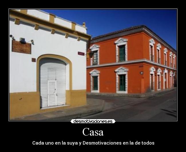 Casa - Cada uno en la suya y Desmotivaciones en la de todos