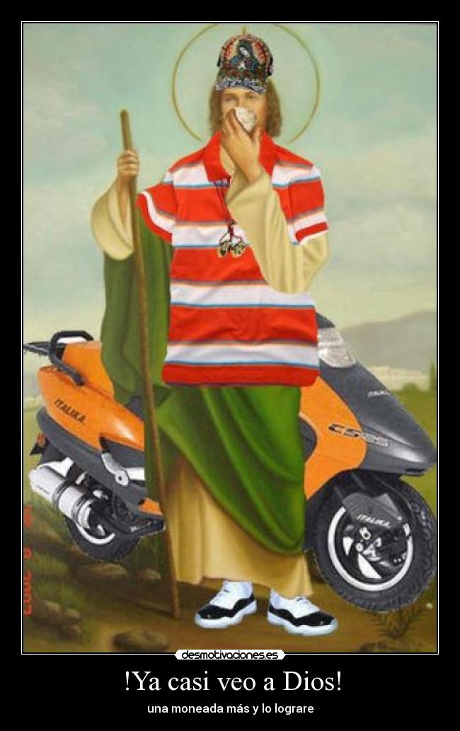 !Ya casi veo a Dios! - una moneada más y lo lograre