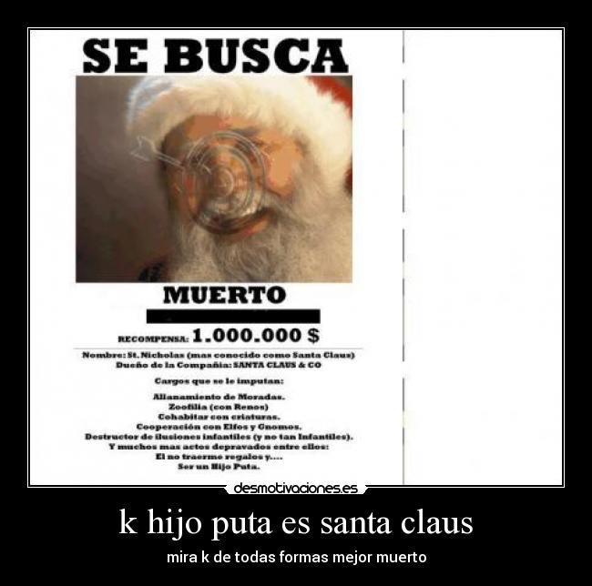 k hijo puta es santa claus - mira k de todas formas mejor muerto