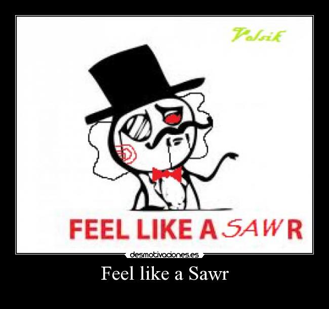Feel like a Sawr - 