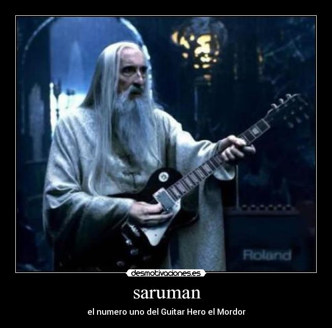 saruman - el numero uno del Guitar Hero el Mordor