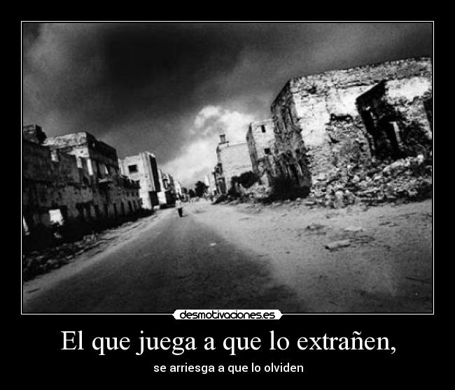 El que juega a que lo extrañen, - 