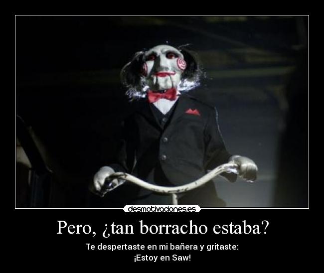 Pero, ¿tan borracho estaba? -