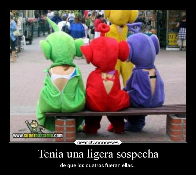 Tenia una ligera sospecha -