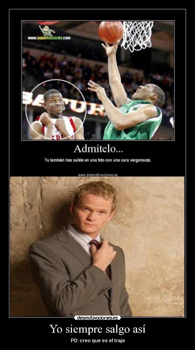 Yo siempre salgo así - PD: creo que es el traje