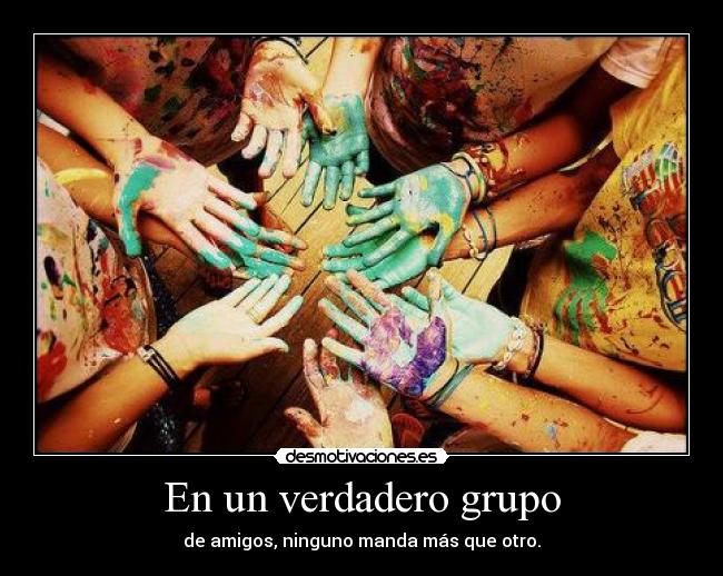 En un verdadero grupo -