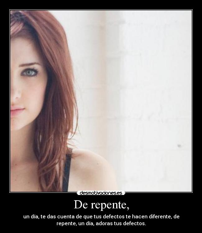 De repente, -