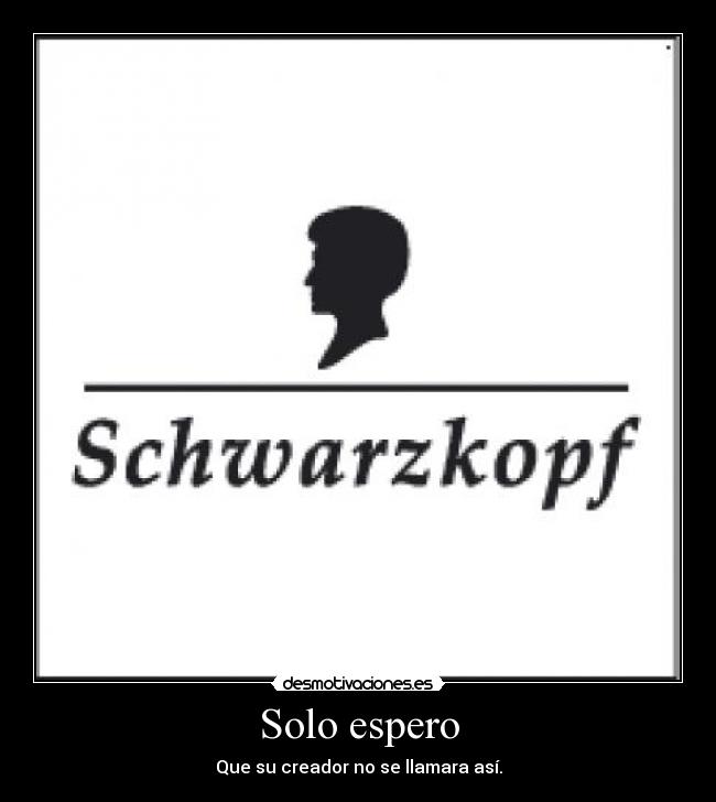 Solo espero - Que su creador no se llamara así.