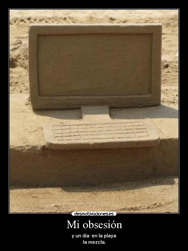 Mi obsesión - y un dia en la playa
la mezcla.