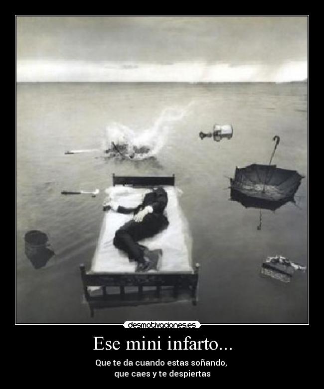 Ese mini infarto... - Que te da cuando estas soñando, 
que caes y te despiertas
