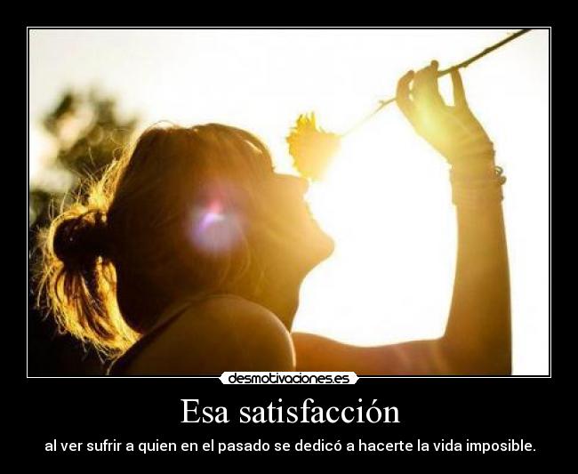 Esa satisfacción -
