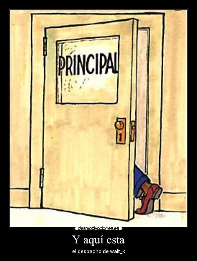 Y aquí esta - el despacho de walt_k