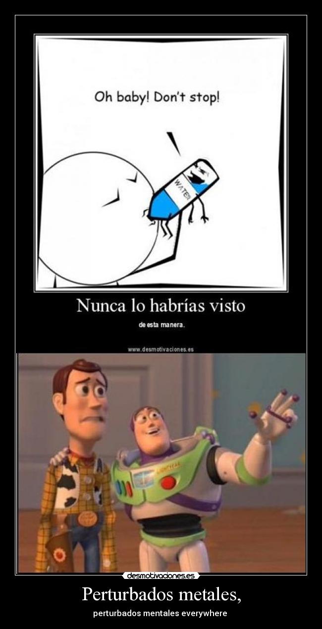 Perturbados metales, -
