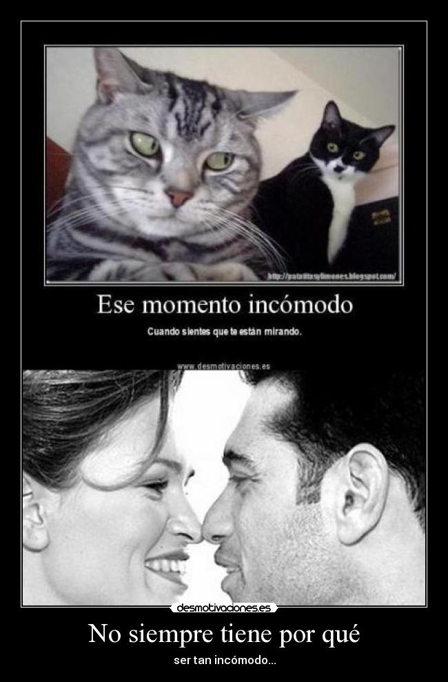 No siempre tiene por qué - ser tan incómodo...