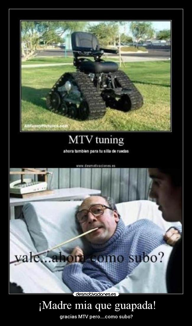 ¡Madre mia que guapada! - gracias MTV pero....como subo?