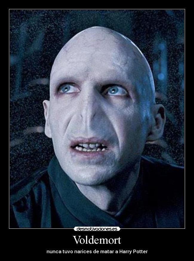 Voldemort - nunca tuvo narices de matar a Harry Potter