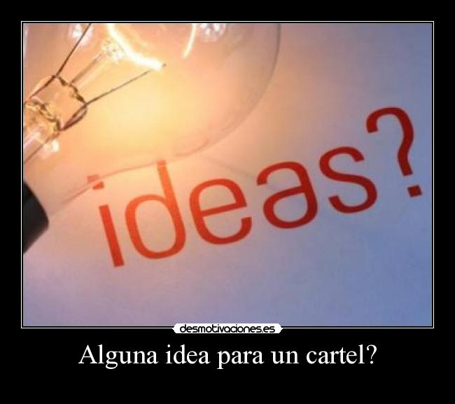 Alguna idea para un cartel? -